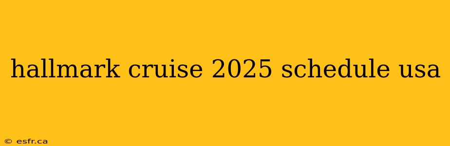 hallmark cruise 2025 schedule usa