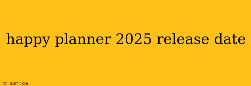 happy planner 2025 release date