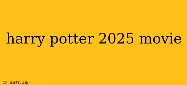 harry potter 2025 movie