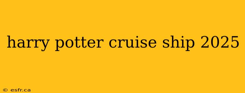 harry potter cruise ship 2025