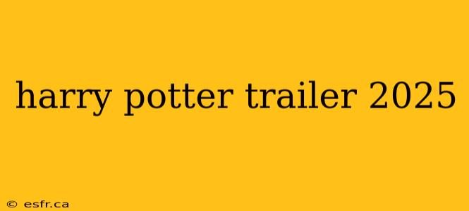 harry potter trailer 2025