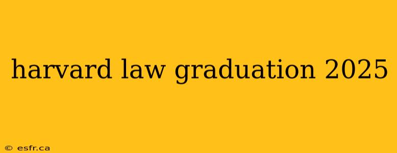 harvard law graduation 2025