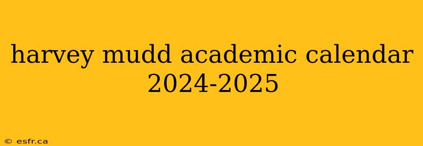 harvey mudd academic calendar 2024-2025