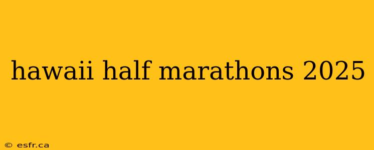 hawaii half marathons 2025