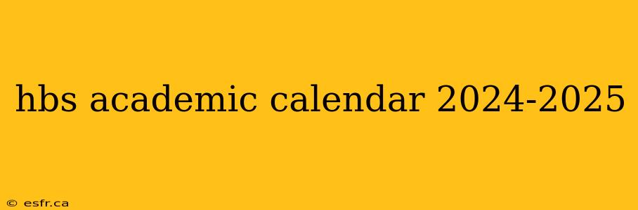 hbs academic calendar 2024-2025