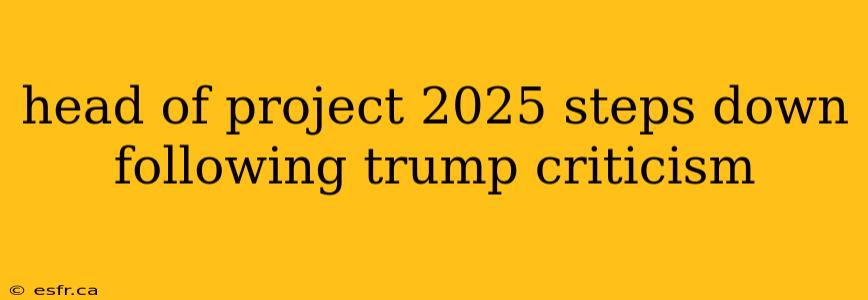 head of project 2025 steps down following trump criticism