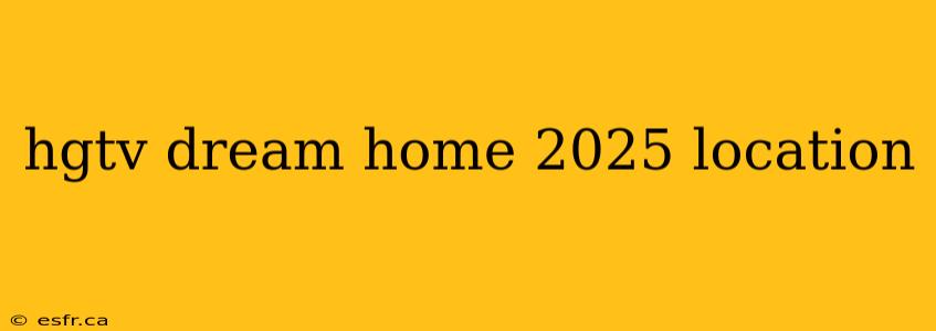 hgtv dream home 2025 location