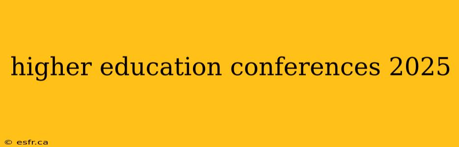 higher education conferences 2025