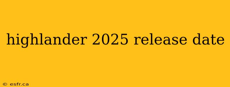 highlander 2025 release date