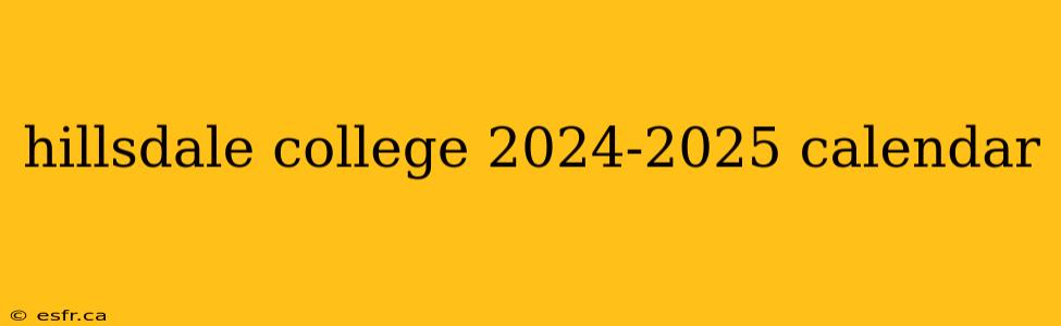 hillsdale college 2024-2025 calendar