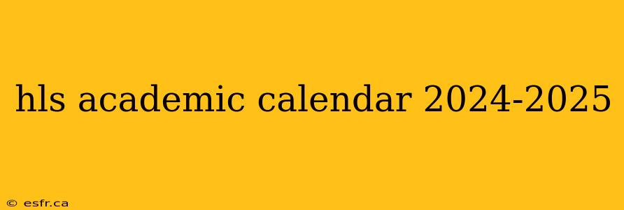 hls academic calendar 2024-2025