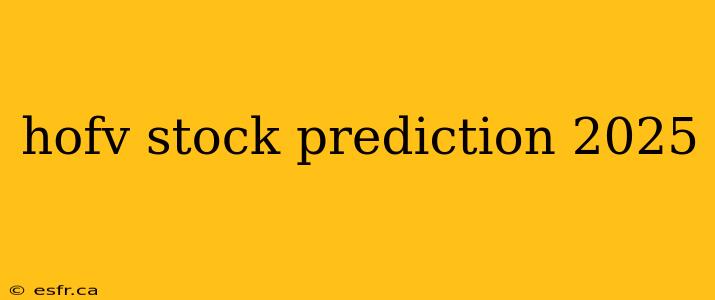 hofv stock prediction 2025