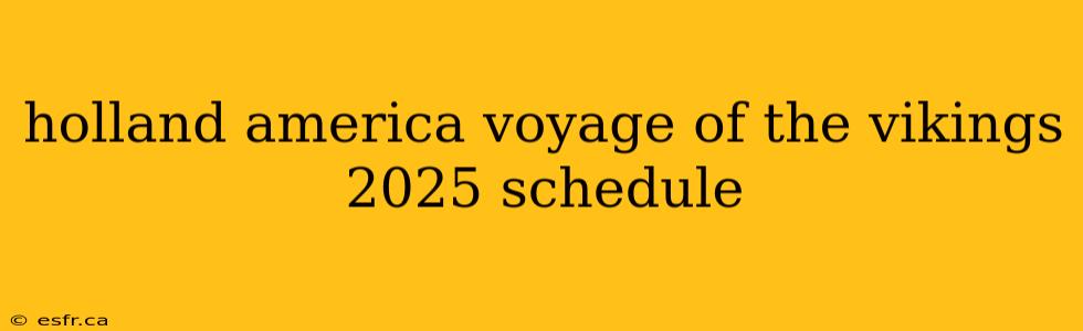 holland america voyage of the vikings 2025 schedule