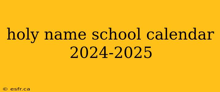 holy name school calendar 2024-2025