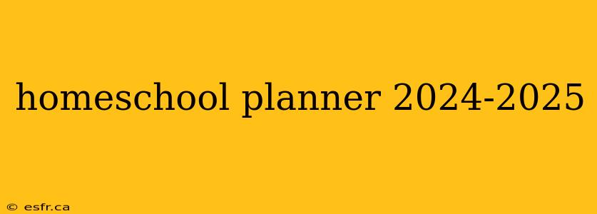 homeschool planner 2024-2025