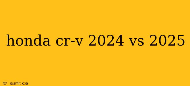 honda cr-v 2024 vs 2025