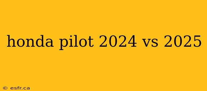 honda pilot 2024 vs 2025