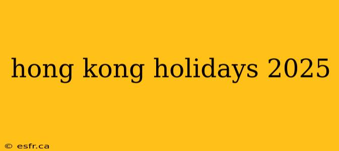 hong kong holidays 2025