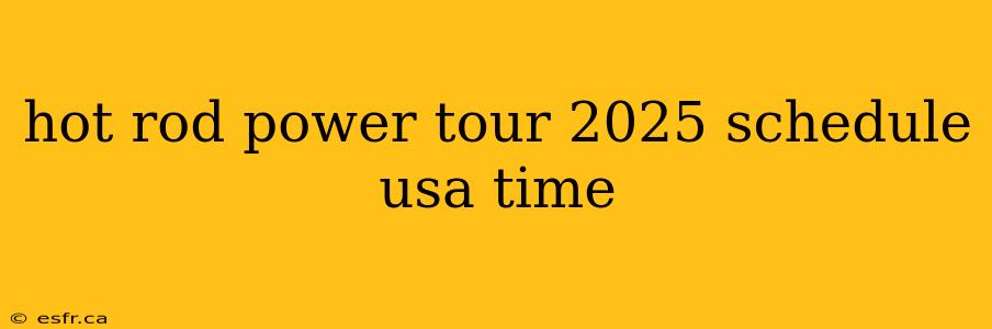 hot rod power tour 2025 schedule usa time