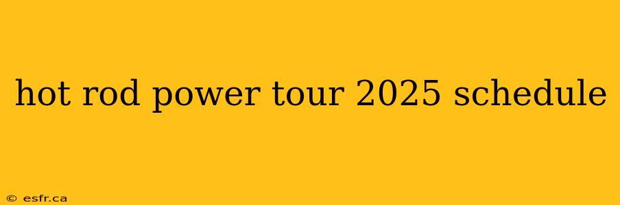 hot rod power tour 2025 schedule