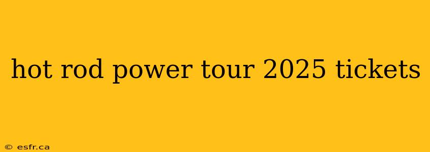 hot rod power tour 2025 tickets