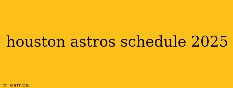 houston astros schedule 2025