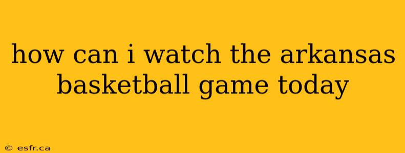 how can i watch the arkansas basketball game today