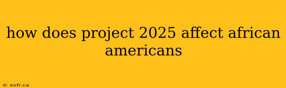 how does project 2025 affect african americans