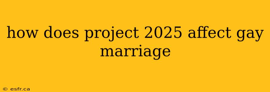 how does project 2025 affect gay marriage