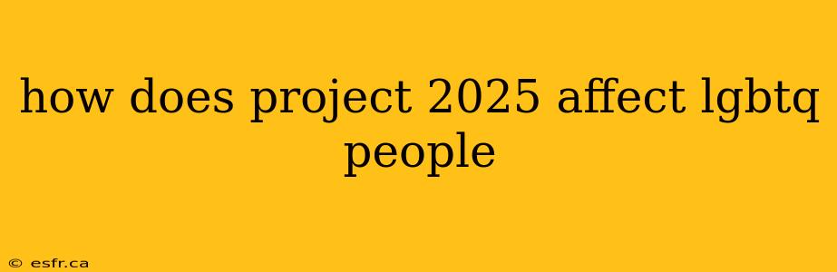 how does project 2025 affect lgbtq people