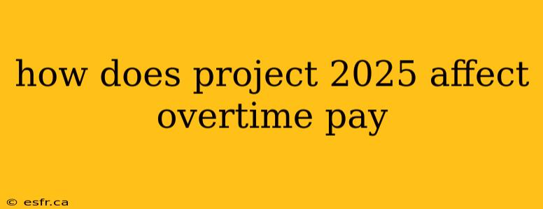 how does project 2025 affect overtime pay