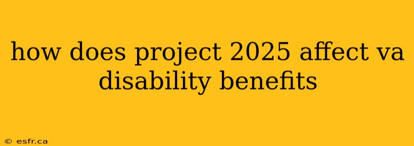 how does project 2025 affect va disability benefits