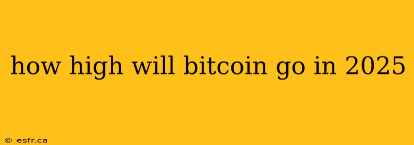 how high will bitcoin go in 2025