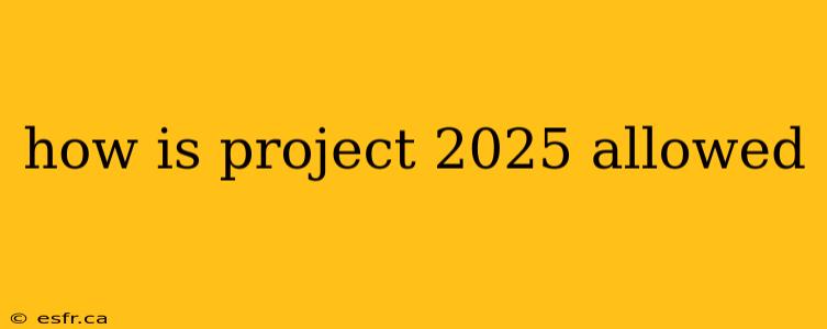 how is project 2025 allowed