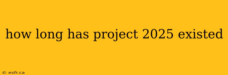 how long has project 2025 existed