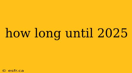 how long until 2025