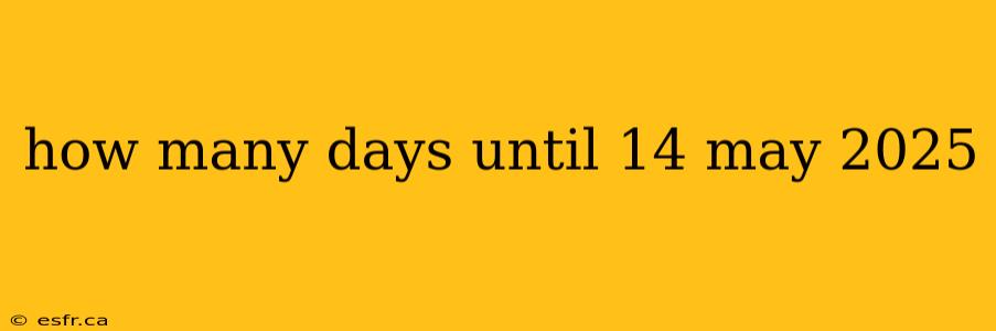 how many days until 14 may 2025