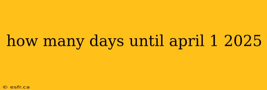 how many days until april 1 2025