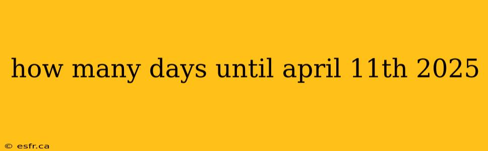 how many days until april 11th 2025