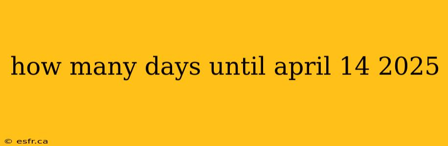 how many days until april 14 2025