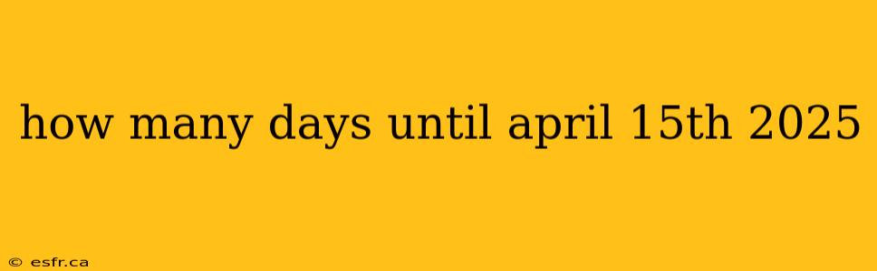 how many days until april 15th 2025