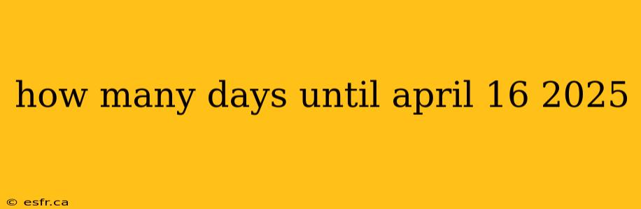 how many days until april 16 2025