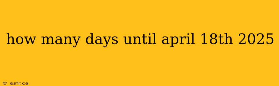 how many days until april 18th 2025