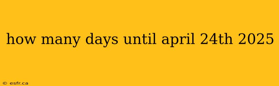 how many days until april 24th 2025