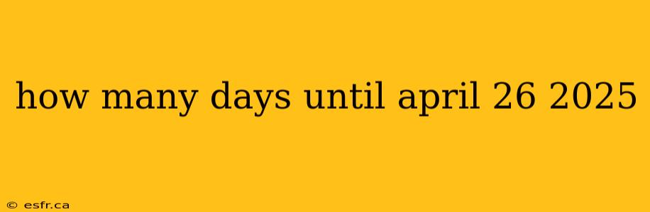 how many days until april 26 2025