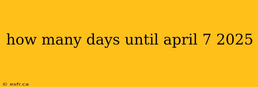 how many days until april 7 2025