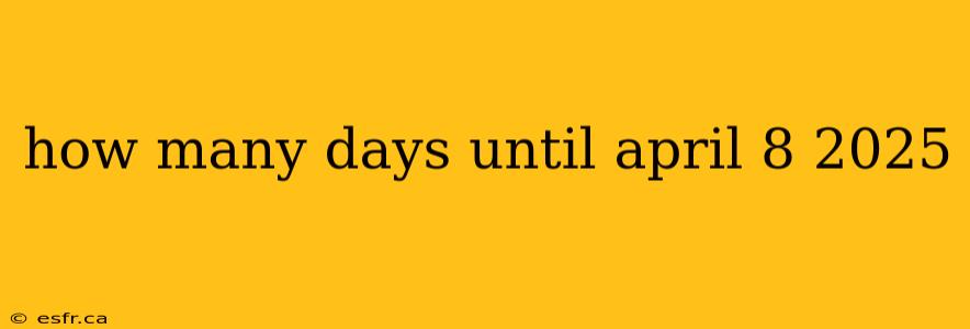 how many days until april 8 2025