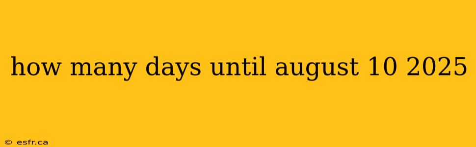 how many days until august 10 2025