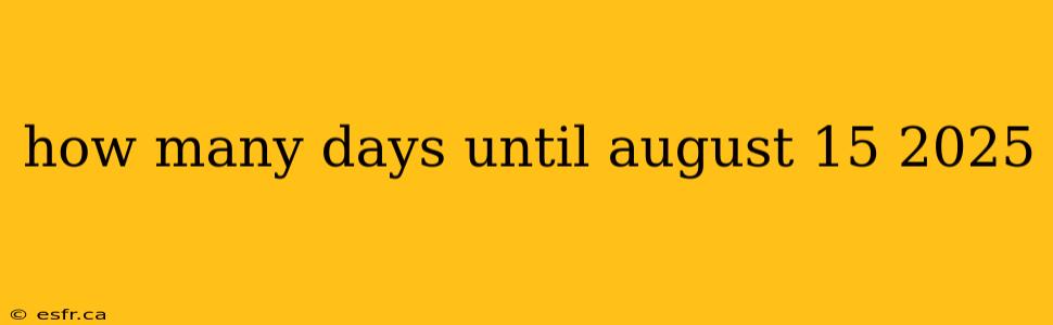 how many days until august 15 2025