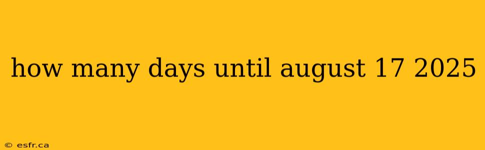 how many days until august 17 2025